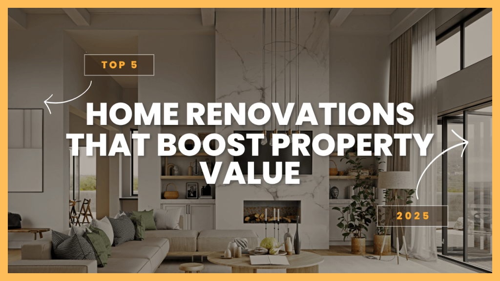 Top 5 Home Renovations That Boost Property Value in 2025